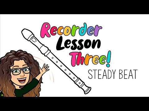 Recorder Lesson Three: Steady Beat