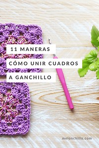 11 formas diferentes de unir cuadritos a ganchillo - Melonchillo