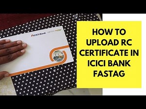 How to Upload Vehicle RC Certificate in ICICI Bank Fastag