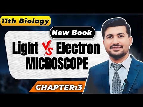 Class 11 Biology - Chapter 3: Microscopy | Electron vs. Light Microscope (Irtisam's Biology)