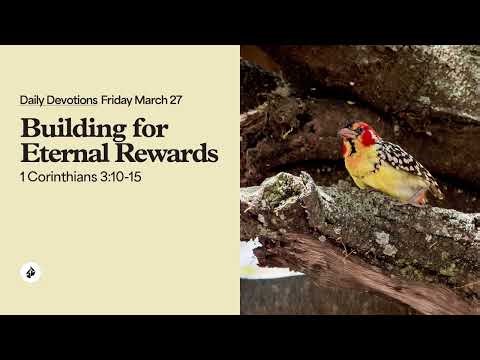 Building for Eternal Rewards – Daily Devotional
