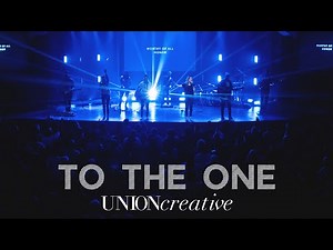 To The One (Live) - UNION Creative