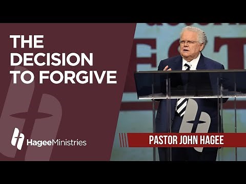 Pastor John Hagee - "The Decision to Forgive"