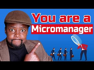3 Signs YOU are a Micromanager and You Don't Know