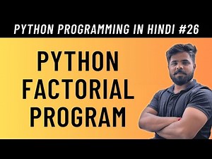Python Program to Find Factorial of a Number Using While and For Loop in Hindi - Tutorial #26