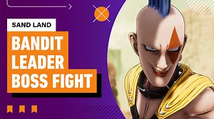 Sand Land Boss Fight - Bandit Leader