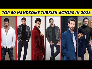 50 Most Handsome Turkish Actors You Must Know in 2026
