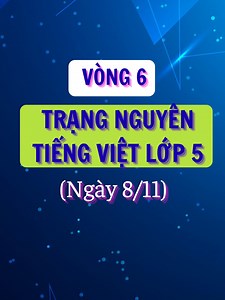 Vòng 6 Trạng Nguyên Tiếng Việt Lớp 5 Năm Học 2025-2026