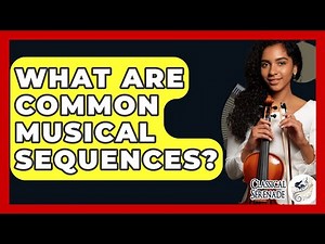 What Are Common Musical Sequences? - Classical Serenade