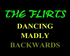 THE FLIRTS - Dancing Madly Backwards.