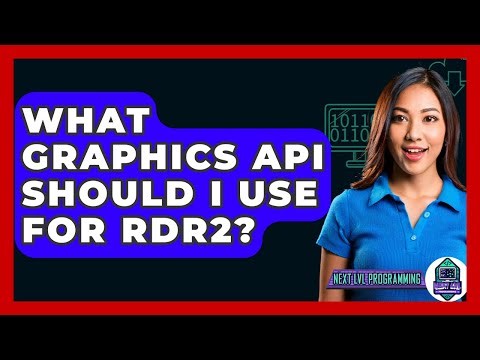 What Graphics API Should I Use For RDR2? - Next LVL Programming
