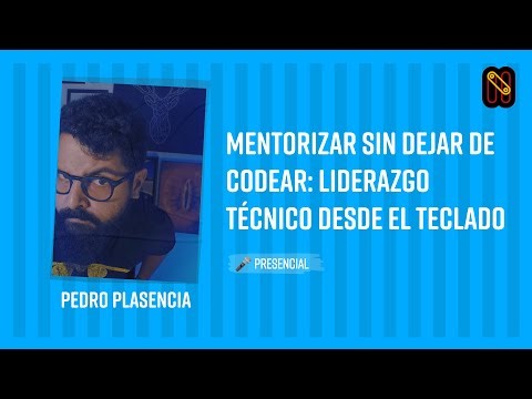 Mentorizar sin dejar de codear: liderazgo técnico desde el teclado - Pedro Plasencia