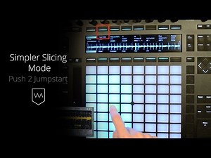 Ableton Push 2 Jumpstart - Simpler Slicing Mode