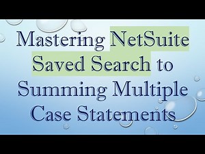 Mastering NetSuite Saved Search to Summing Multiple Case Statements