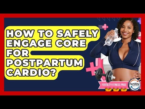How To Safely Engage Core For Postpartum Cardio? - Fertility Fitness Pro
