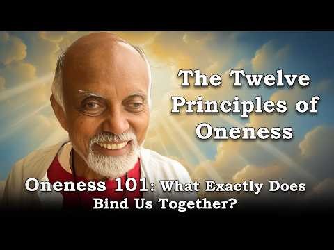 Oneness 101 What Exactly Does Bind Us All Together? The 12 Principles of Oneness!
