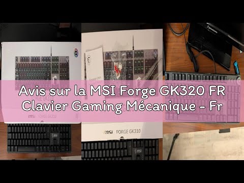 Avis sur la MSI Forge GK320 FR Clavier Gaming Mécanique - Français AZERTY, Switches Red (Linéaires)
