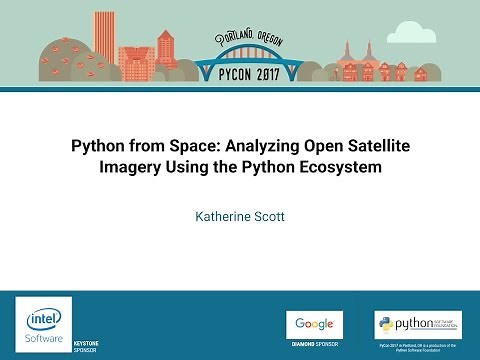 Katherine Scott Python from Space Analyzing Open Satellite Imagery Using the Python Ecosystem