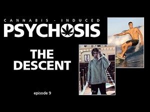 CANNABIS INDUCED PSYCHOSIS - The Descent, ep.9