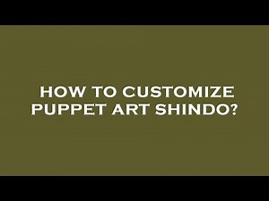 How to customize puppet art shindo?