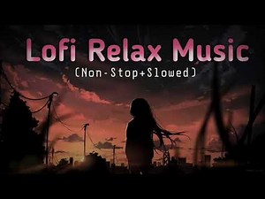lofi relax music | mind relaxing lo-fi mashup | nonstop lofi songs |
