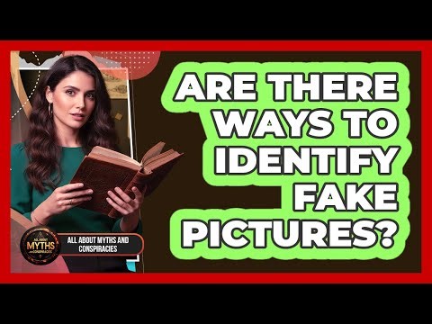 Are There Ways To Identify Fake Pictures?