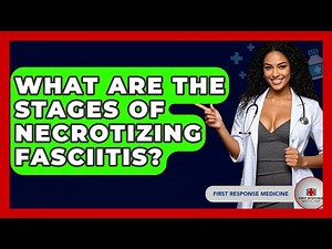 What Are The Stages Of Necrotizing Fasciitis? - First Response Medicine