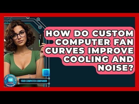 How Do Custom Computer Fan Curves Improve Cooling And Noise? - Your Computer Companion