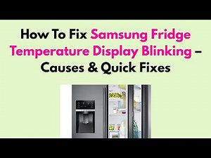 How To Fix Samsung Fridge Temperature Display Blinking – Causes & Quick Fixes