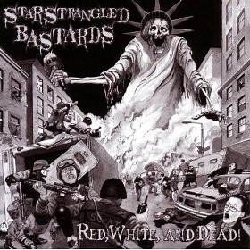 Star Strangled Bastards - Red, White, And Dead!