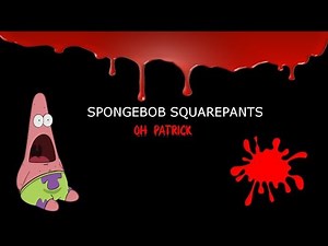 Cartoon Creepypasta - SpongeBob SquarePants - Oh Patrick