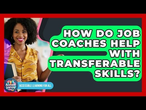 How Do Job Coaches Help With Transferable Skills? - Accessible Learning For All