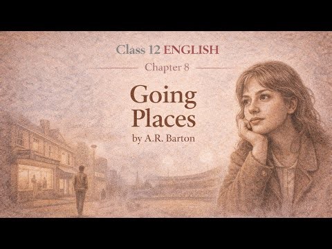 Class 12 English Chapter 8 | Going Places Full Explanation | @sparrology