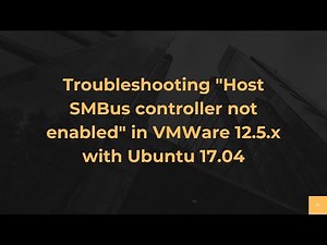Troubleshooting "Host SMBus controller not enabled" in VMWare 12.5.x with Ubuntu 17.04