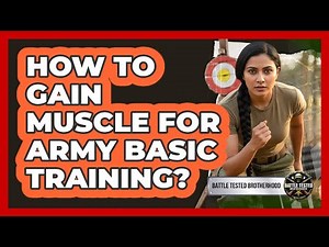 How To Gain Muscle For Army Basic Training?