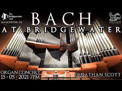 BACH AT BRIDGEWATER - JONATHAN SCOTT - ORGAN CONCERT - SATURDAY 15TH MAY 2021 (UK TIME)