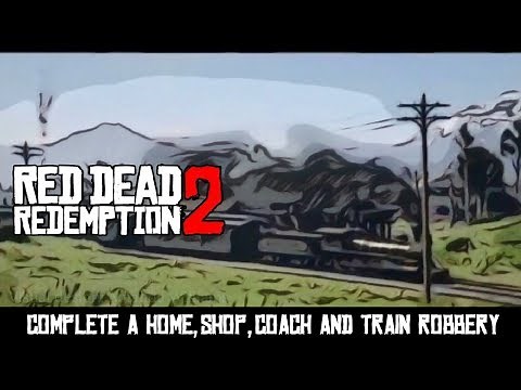 Complete a Home, Coach, Shop and Train Robbery in Red Dead Redemption 2