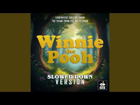 Somewhere Only We Know (From "Winnie The Pooh") (Slowed Down Version)