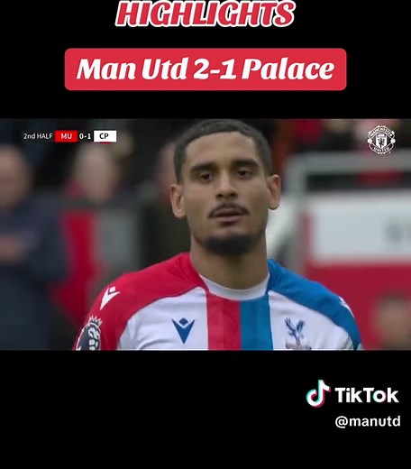 Manchester United 2-1 Crystal Palace Highlights