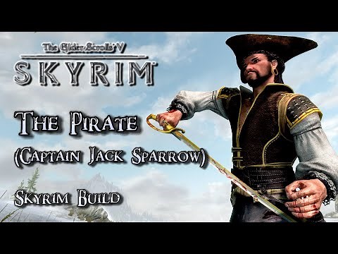 Skyrim Build (Modded) - THE PIRATE (a.k.a. CAPTAIN JACK SPARROW) - Duelist/Pickpocket