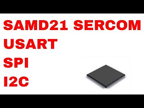 SAMD21 ARM Cortex Tutorial #8: SERCOM Module (USART/SPI/I2C) (Bare Metal)