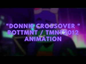"Donnie crossover " || Rottmnt / tmnt2012 Animation