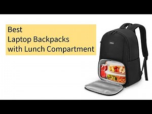 Best Laptop Backpacks with Lunch Compartment