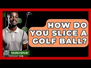 How Do You Slice A Golf Ball? - The Golf Xpert