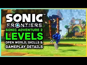 Sonic Frontiers | Gameplay Details - Story, Classic Sonic Adventure 2 Levels, Open World & More