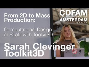 From 2D to Mass Production: Computational Design at Scale with Toolkit3D - Sarah Clevinger - CDFAM