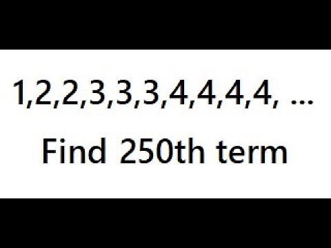 Find 250 th term of the sequence 1,2, 2, 3, 3, 3, 4, 4, 4, 4, ... Number Pattern & Puzzle NMTC PRMO