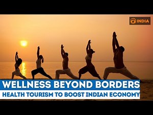 Wellness Beyond Borders: Wellness Tourism to boost Indian Economy | Wellness Watch