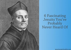 Six Fascinating Jesuits You’ve Probably Never Heard Of - Ignatian Spirituality