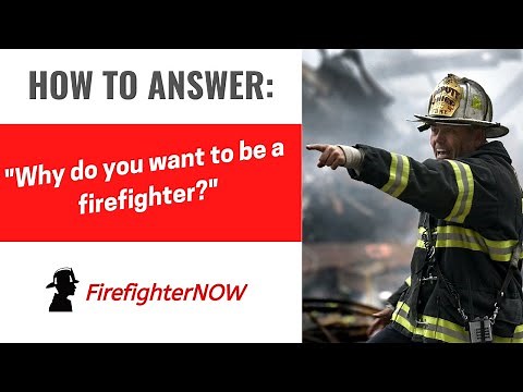 Why do you want to be a firefighter? | FirefighterNOW